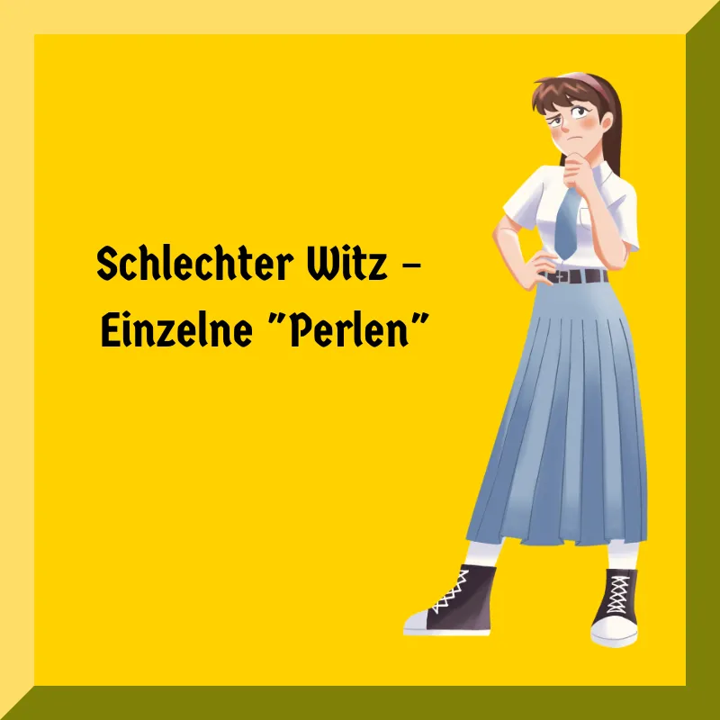 Schlechter Witz – Einzelne "Perlen"