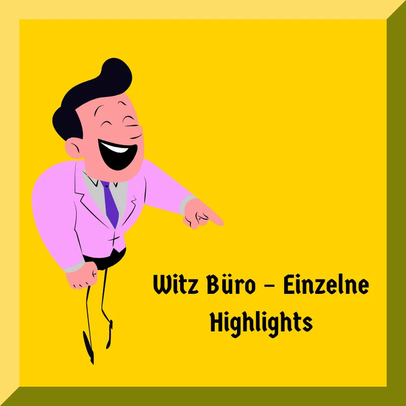 Witz Büro – Einzelne Highlights
