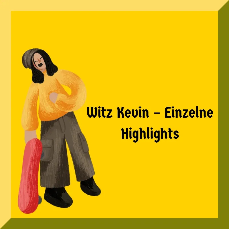 Witz Kevin – Einzelne Highlights