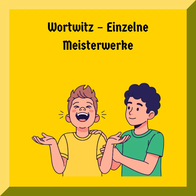 Wortwitz – Einzelne Meisterwerke