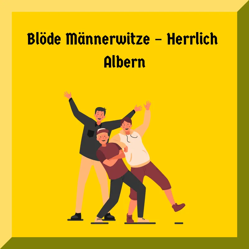 Blöde Männerwitze – Herrlich Albern