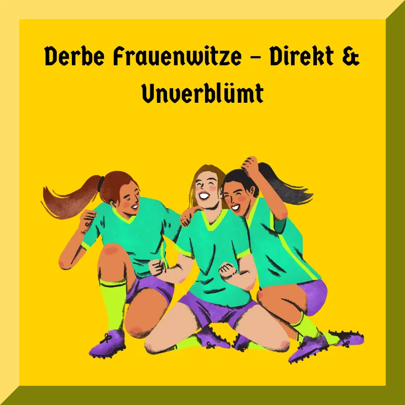Derbe Frauenwitze – Direkt & Unverblümt