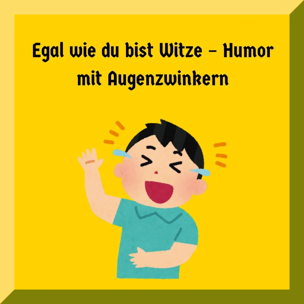 Egal wie du bist Witze – Humor mit Augenzwinkern