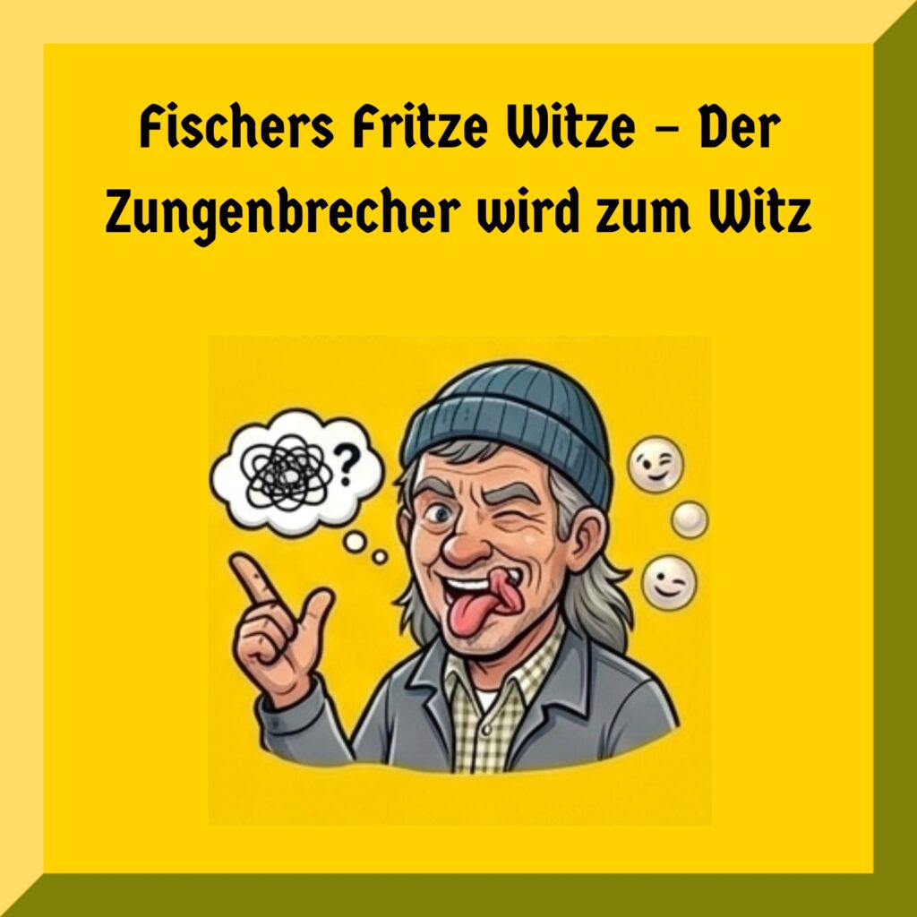 Fischers Fritze Witze – Der Zungenbrecher wird zum Witz