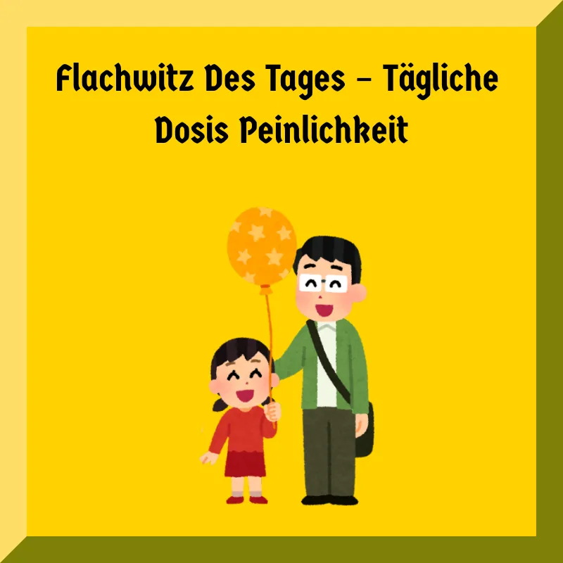 Flachwitz Des Tages – Tägliche Dosis Peinlichkeit