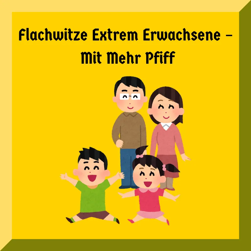 Flachwitze Extrem Erwachsene – Mit Mehr Pfiff