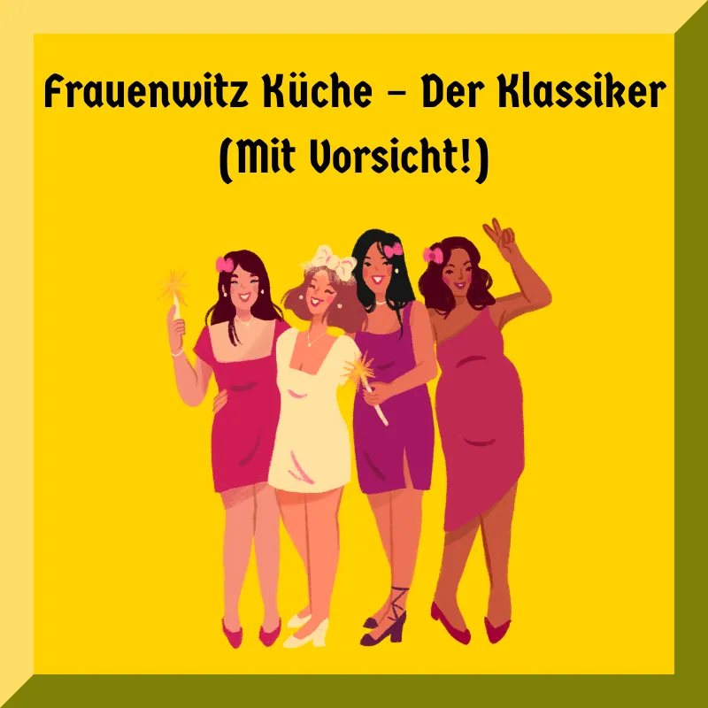 Frauenwitz Küche – Der Klassiker (Mit Vorsicht!)
