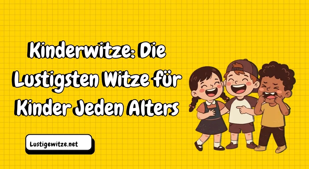 Kinderwitze: Die Lustigsten Witze für Kinder Jeden Alters