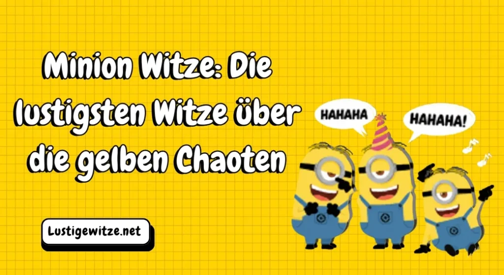 Minion Witze: Die lustigsten Witze über die gelben Chaoten