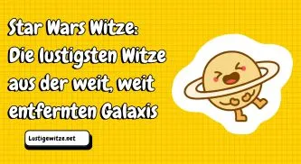 Star Wars Witze: Die lustigsten Witze aus der weit, weit entfernten Galaxis