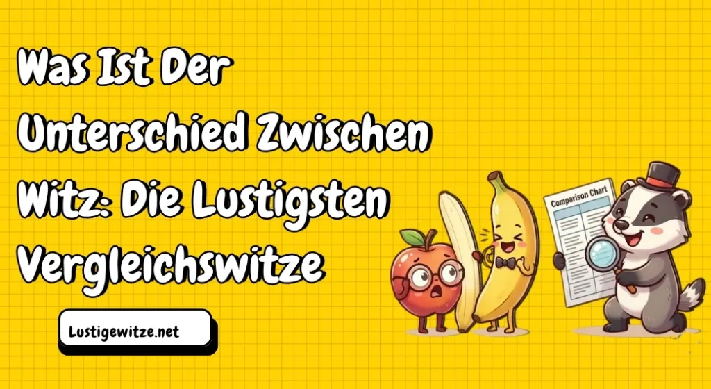 Was Ist Der Unterschied Zwischen Witz: Die Lustigsten Vergleichswitze