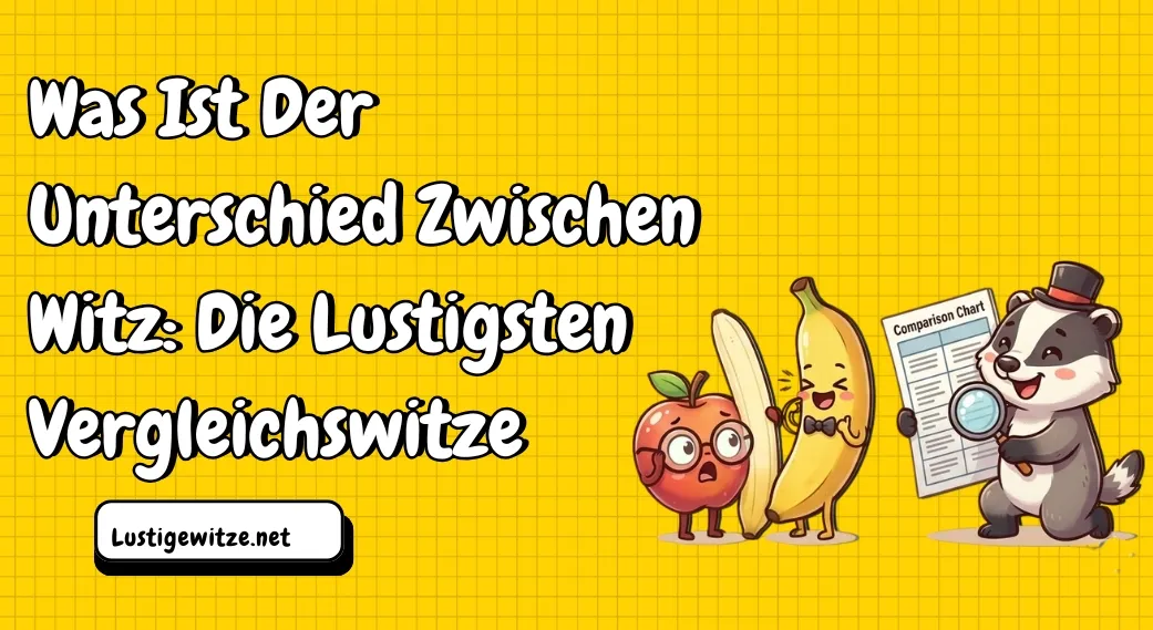 Was Ist Der Unterschied Zwischen Witz: Die Lustigsten Vergleichswitze