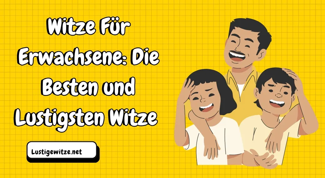Witze Für Erwachsene: Die Besten und Lustigsten Witze