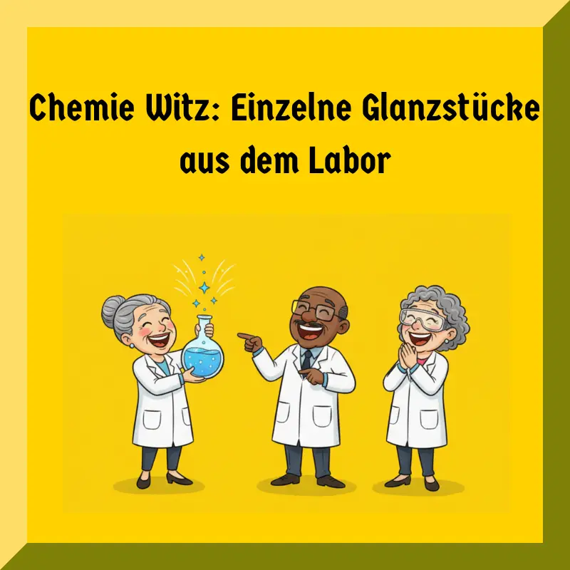 Chemie Witz: Einzelne Glanzstücke aus dem Labor