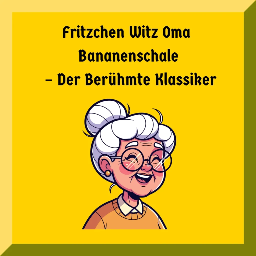 Fritzchen Witz Oma Bananenschale – Der Berühmte Klassiker