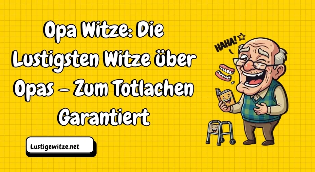 Opa Witze: Die Lustigsten Witze über Opas – Zum Totlachen Garantiert