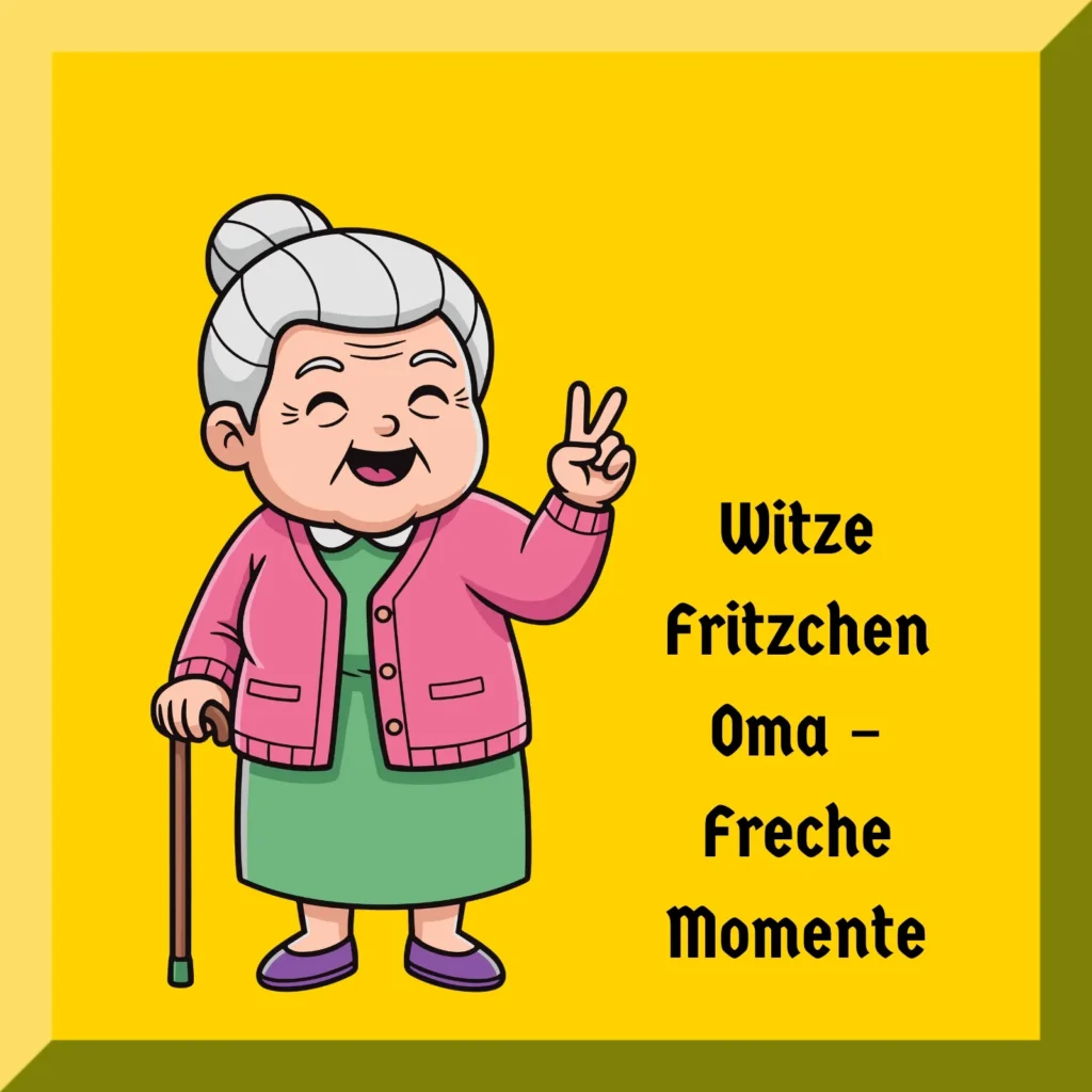 Witze Fritzchen Oma – Freche Momente