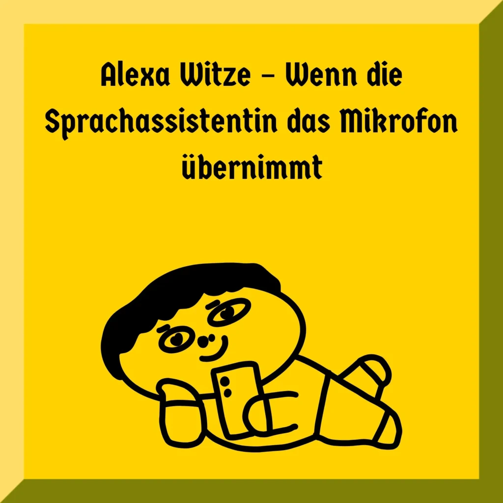Alexa Witze – Wenn die Sprachassistentin das Mikrofon übernimmt