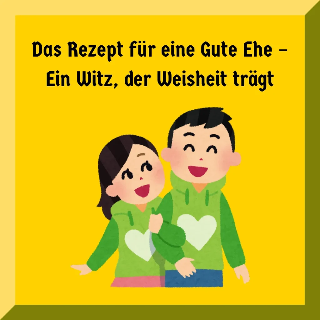 Das Rezept für eine Gute Ehe – Ein Witz, der Weisheit trägt