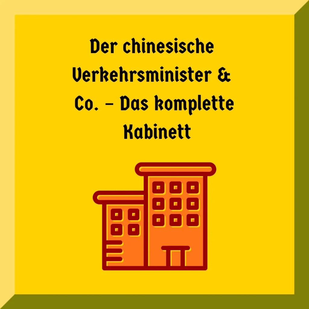 Der chinesische Verkehrsminister & Co. – Das komplette Kabinett