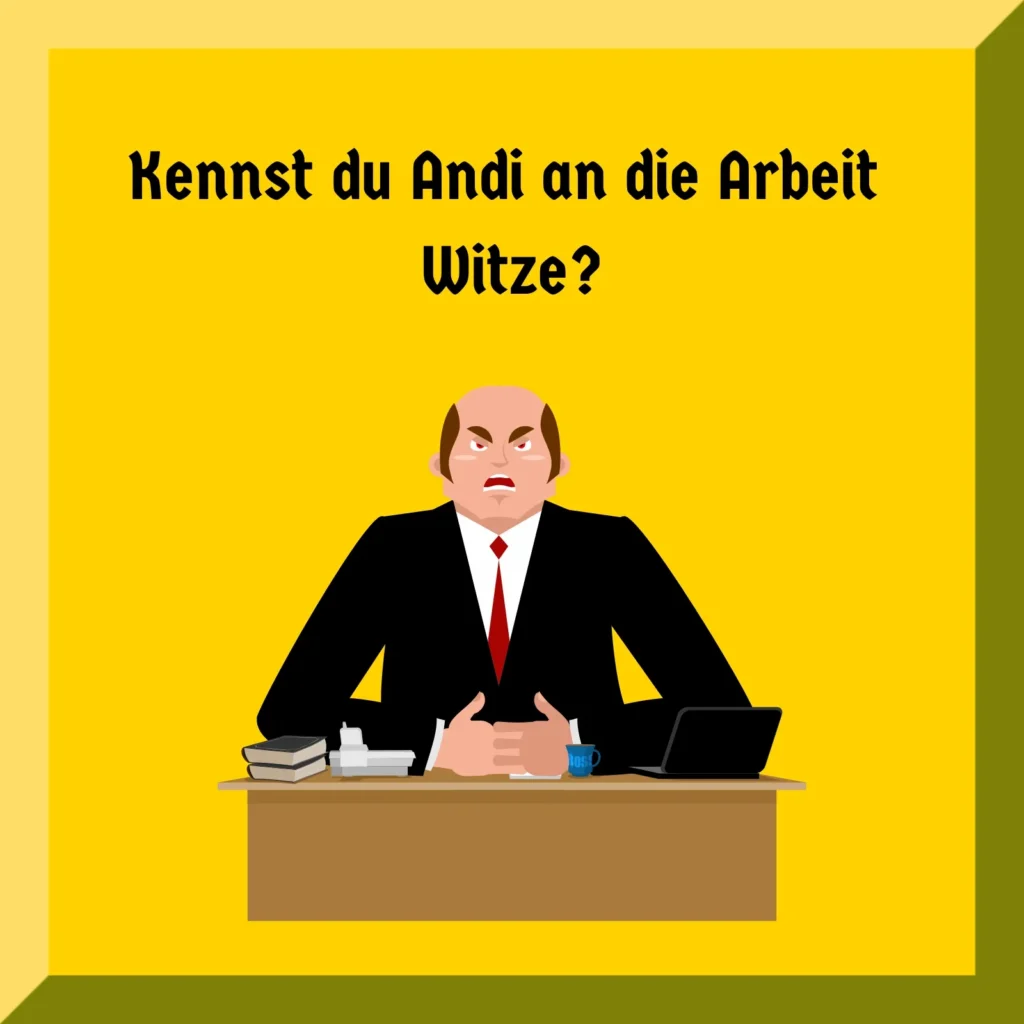 Kennst du Andi an die Arbeit Witze?