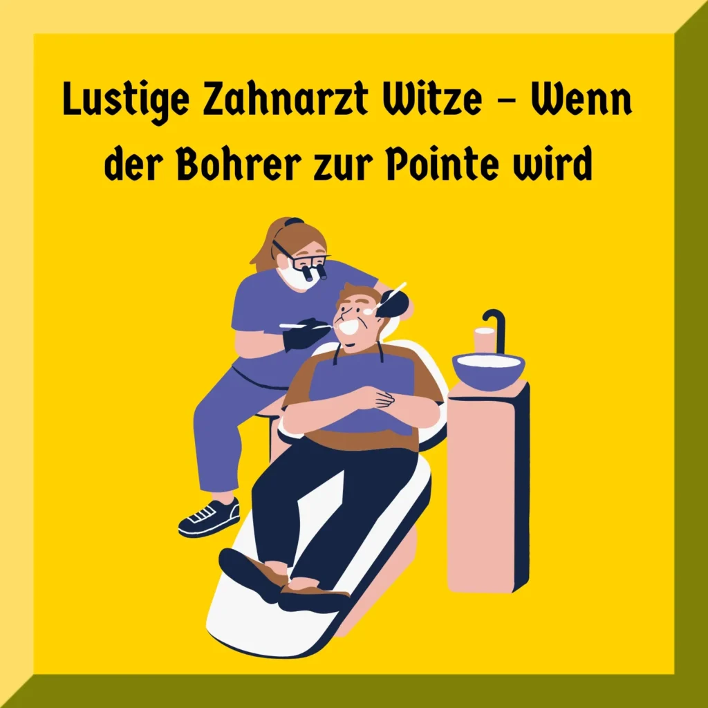 Lustige Zahnarzt Witze – Wenn
der Bohrer zur Pointe wird