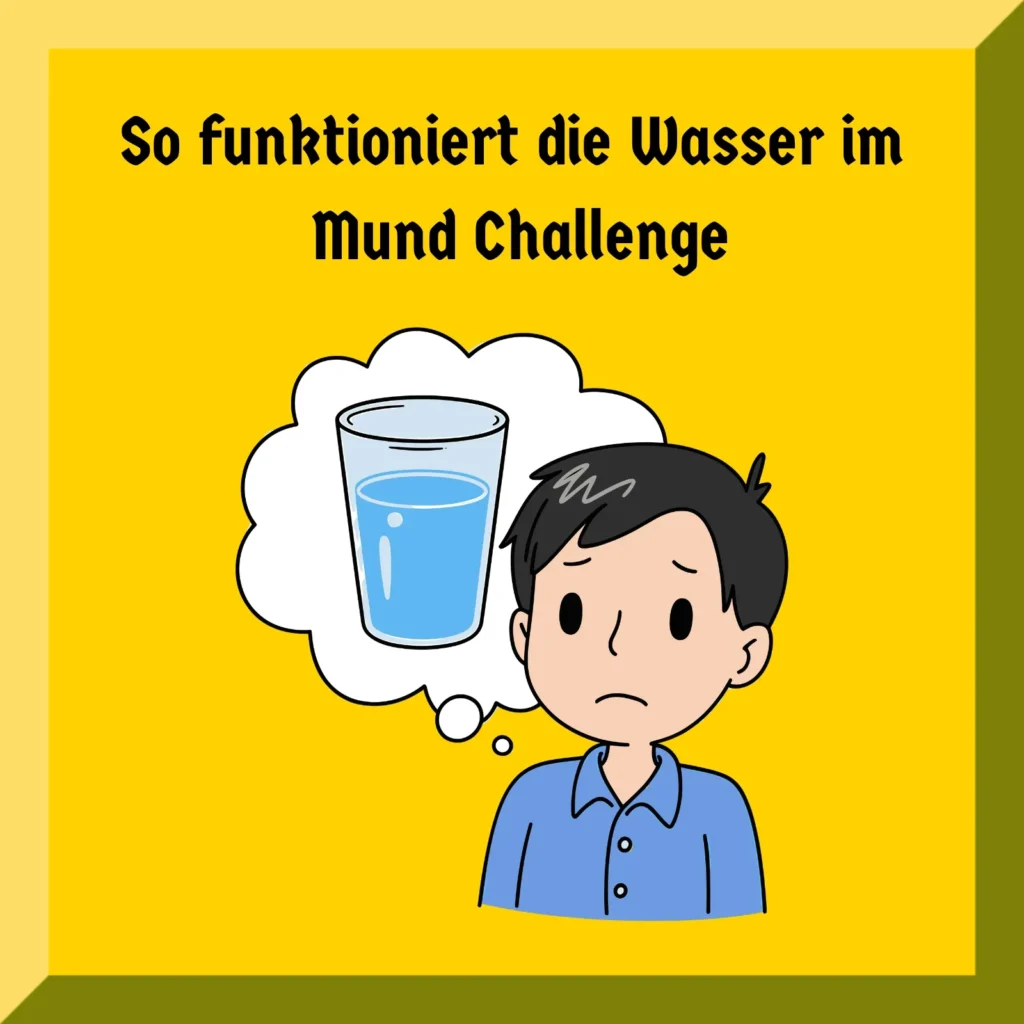 So funktioniert die Wasser im Mund Challenge