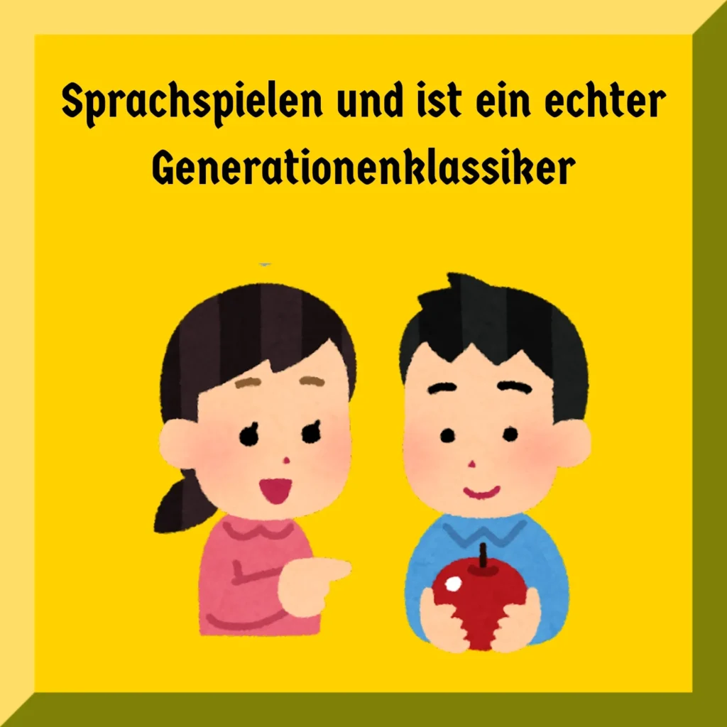 Sprachspielen und ist ein echter Generationenklassiker: