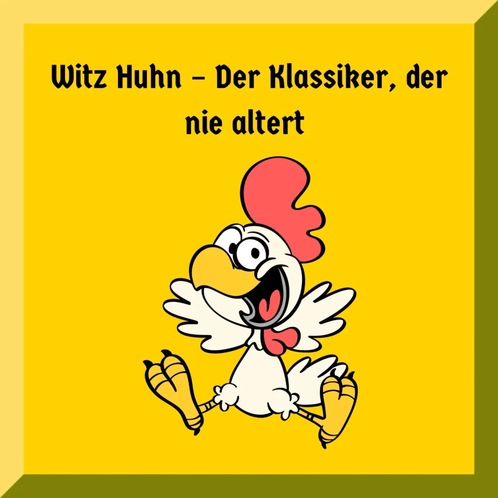 Witz Huhn – Der Klassiker, der nie altert 