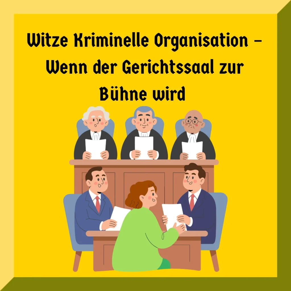 Witze Kriminelle Organisation – Wenn der Gerichtssaal zur Bühne wird