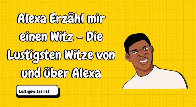 Alexa Witze: Die lustigsten Alexa-Gags