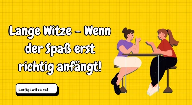 Lange Witze: Wenn der Spaß richtig beginnt